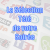 La sélection TV