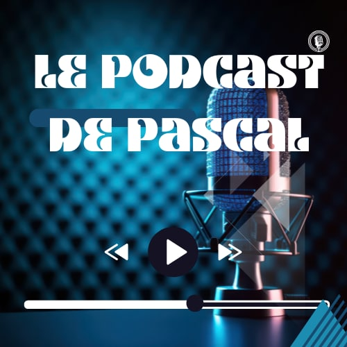 Le Podcast de Pascal